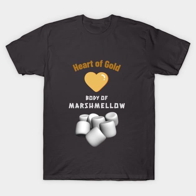 Heart of Gold Body of Marshmellow T-Shirt by DiMarksales